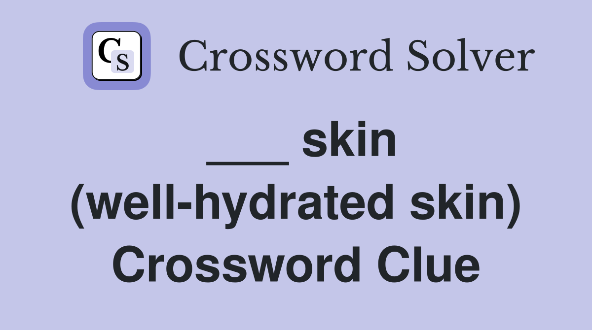 Hydrated Skin Crossword Clue: Uncover the 
